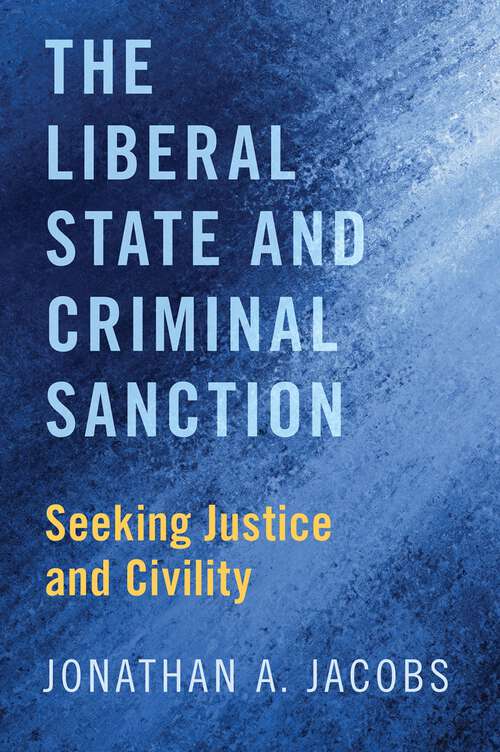 Book cover of The Liberal State and Criminal Sanction: Seeking Justice and Civility