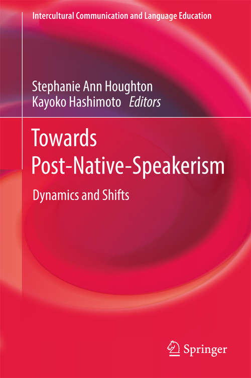 Book cover of Towards Post-Native-Speakerism: Dynamics and Shifts (Intercultural Communication and Language Education)