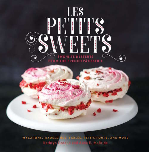 Book cover of Les Petits Sweets: Two-Bite Desserts from the French Patisserie