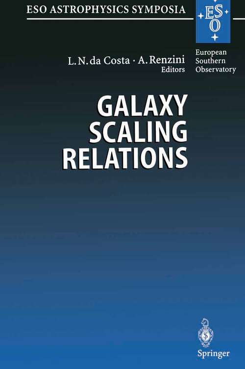 Book cover of Galaxy Scaling Relations: Proceedings of the ESO Workshop Held at Garching, Germany, 18–20 November 1996 (1997) (ESO Astrophysics Symposia)