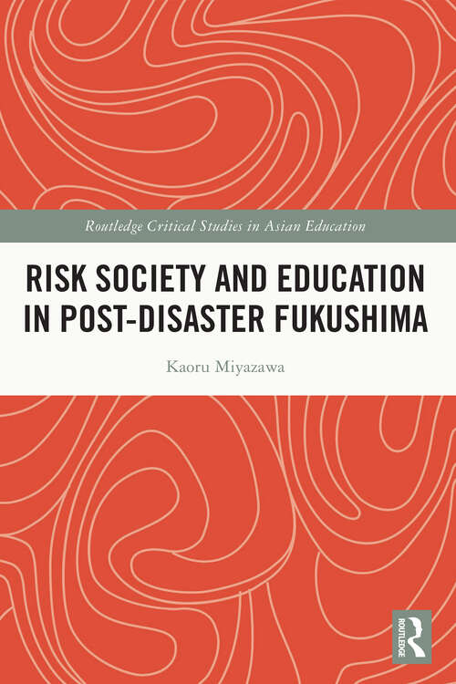 Book cover of Risk Society and Education in Post-Disaster Fukushima (Routledge Critical Studies in Asian Education)
