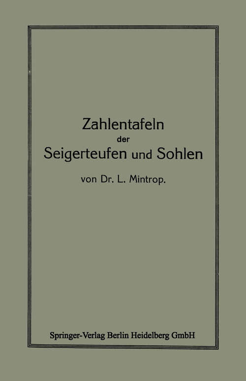 Book cover of Zahlentafeln der Seigerteufen und Sohlen: bezw. zur Berechnung der Katheten eines rechtwinkligen Dreieckes aus der Hypothenuse und einem Winkel (5. Aufl. 1921)