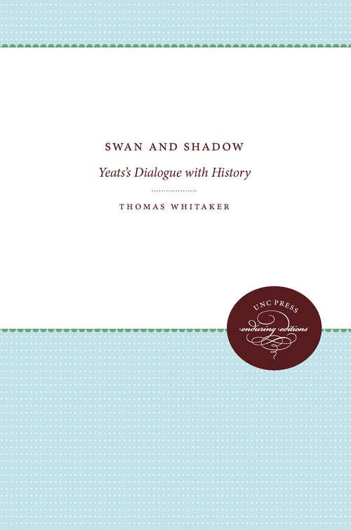 Book cover of Swan and Shadow: Yeats's Dialogue with History