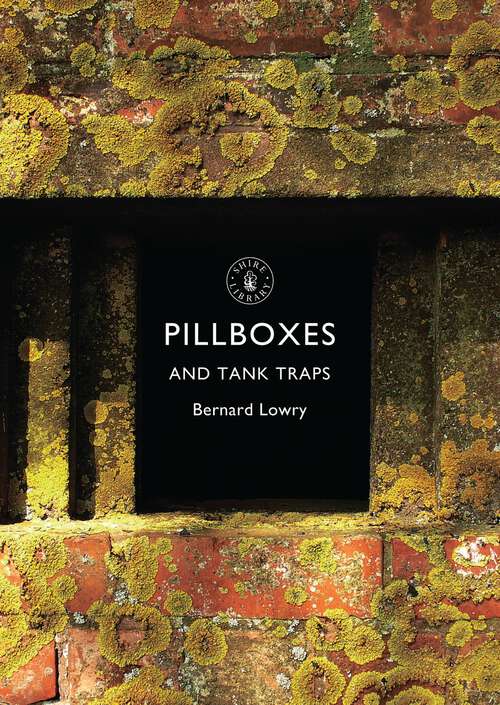 Book cover of Pillboxes and Tank Traps (Shire Library)
