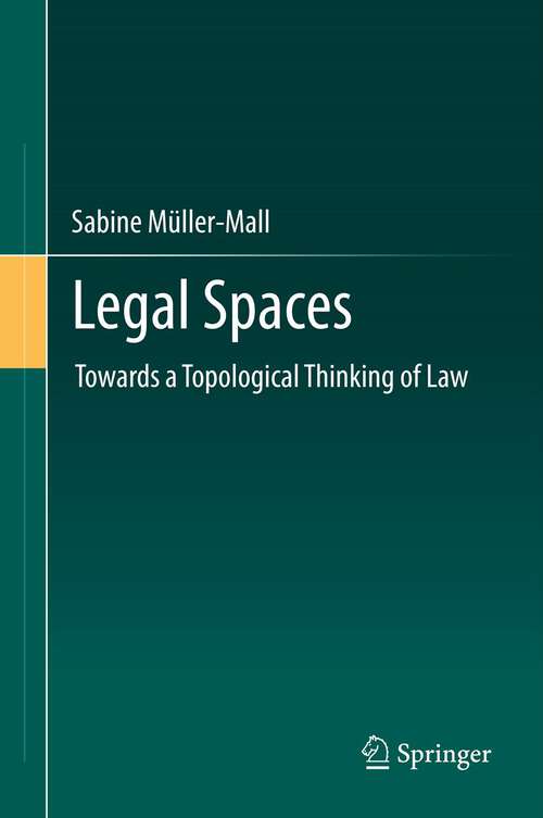 Book cover of Legal Spaces: Towards a Topological Thinking of Law (2013)