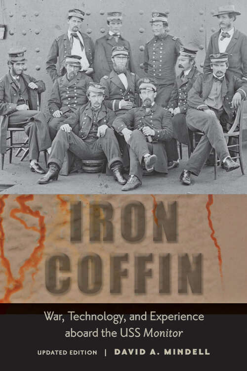 Book cover of Iron Coffin: War, Technology, and Experience aboard the USS <I>Monitor</I> (updated edition) (Johns Hopkins Introductory Studies in the History of Technology)