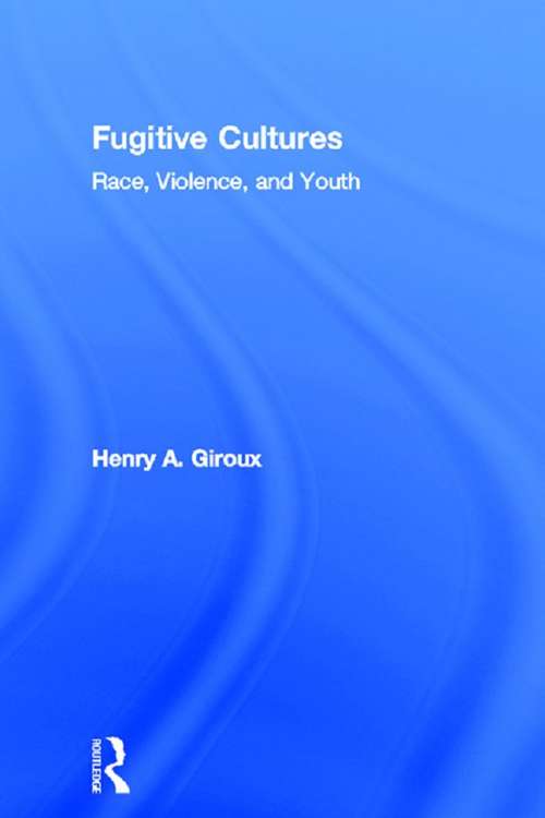 Book cover of Fugitive Cultures: Race, Violence, and Youth