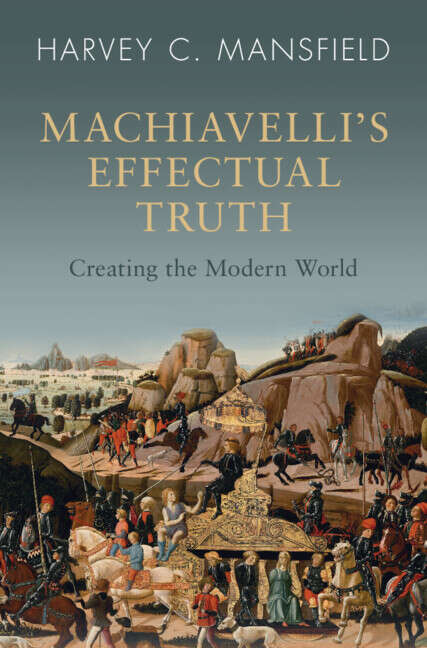 Book cover of Machiavelli’s Effectual Truth: Creating The Modern World