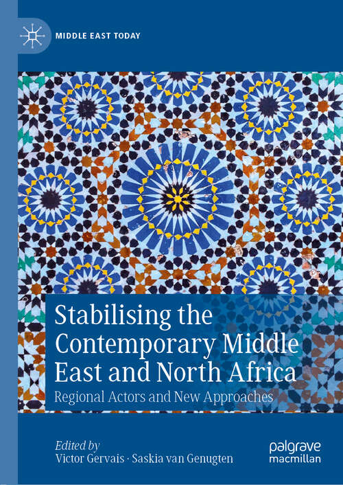 Book cover of Stabilising the Contemporary Middle East and North Africa: Regional Actors and New Approaches (1st ed. 2020) (Middle East Today)