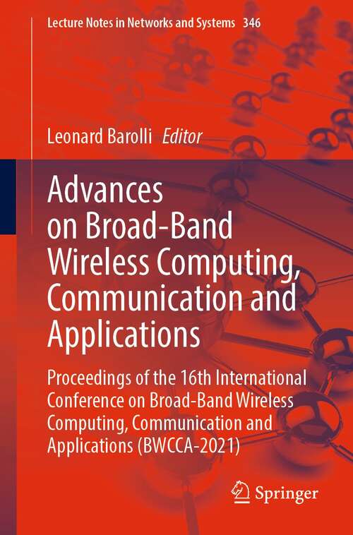 Book cover of Advances on Broad-Band Wireless Computing, Communication and Applications: Proceedings of the 16th International Conference on Broad-Band Wireless Computing, Communication and Applications (BWCCA-2021) (1st ed. 2022) (Lecture Notes in Networks and Systems #346)