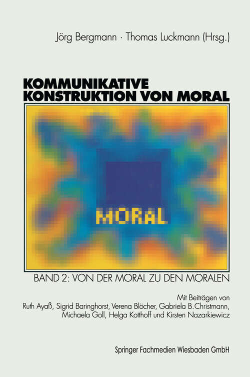 Book cover of Kommunikative Konstruktion von Moral: Band 2: Von der Moral zu den Moralen (1999)