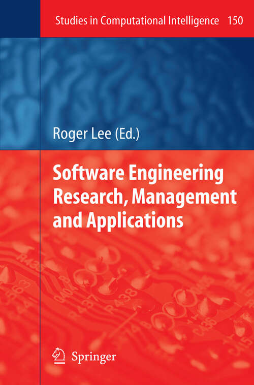 Book cover of Software Engineering Research, Management and Applications (2008) (Studies in Computational Intelligence #150)