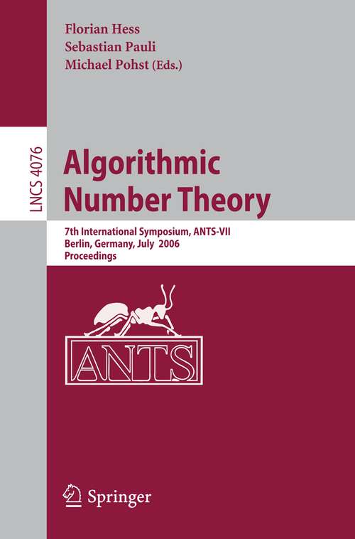 Book cover of Algorithmic Number Theory: 7th International Symposium, ANTS-VII, Berlin, Germany, July 23-28, 2006, Proceedings (2006) (Lecture Notes in Computer Science #4076)