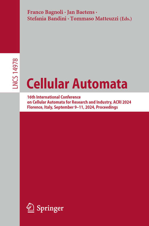 Book cover of Cellular Automata: 16th International Conference on Cellular Automata for Research and Industry, ACRI 2024, Florence, Italy, September 9–11, 2024, Proceedings (2024) (Lecture Notes in Computer Science #14978)