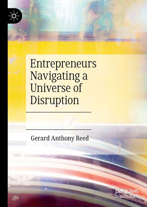 Book cover of Entrepreneurs Navigating a Universe of Disruption (1st ed. 2022)