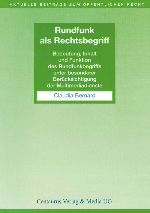 Book cover of Rundfunk als Rechtsbegriff: Bedeutung, Inhalt und Funktion des Rundfunkbegriffs unter besonderer Berücksichtigung der Multimediadienste (1. Aufl. 2001) (Aktuelle Beiträge zum öffentlichen Recht)