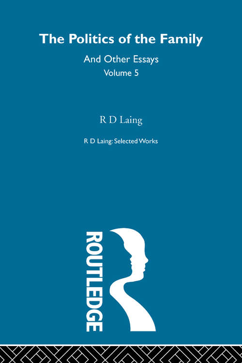 Book cover of The Politics of the Family and Other Essays (Selected Works of R D Laing)