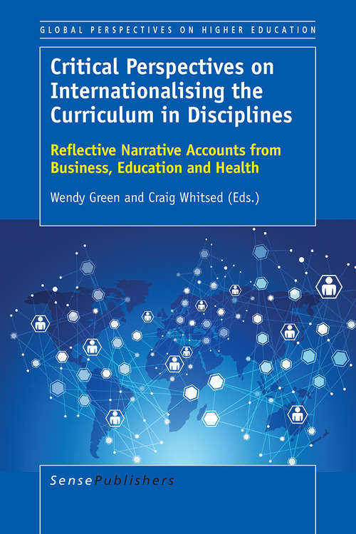 Book cover of Critical Perspectives on Internationalising the Curriculum in Disciplines: Reflective Narrative Accounts from Business, Education and Health (2015) (Global Perspectives on Higher Education #28)