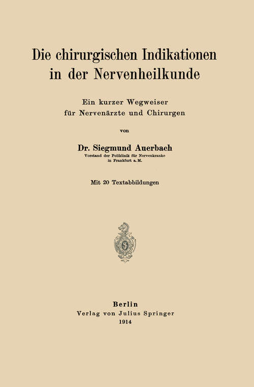 Book cover of Die chirurgischen Indikationen in der Nervenheilkunde: Ein kurzer Wegweiser für Nervenärzte und Chirurgen (1914)