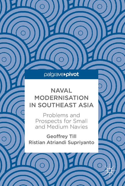 Book cover of Naval Modernisation in Southeast Asia: Problems and Prospects for Small and Medium Navies (1st ed. 2018)