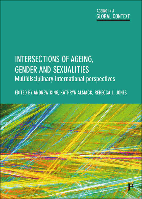 Book cover of Intersections of ageing, gender, sexualities: Multidisciplinary international perspectives (Ageing in a Global Context)