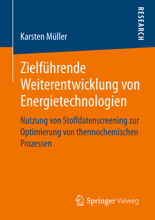 Book cover of Zielführende Weiterentwicklung von Energietechnologien: Nutzung von Stoffdatenscreening zur Optimierung von thermochemischen Prozessen (1. Aufl. 2018)