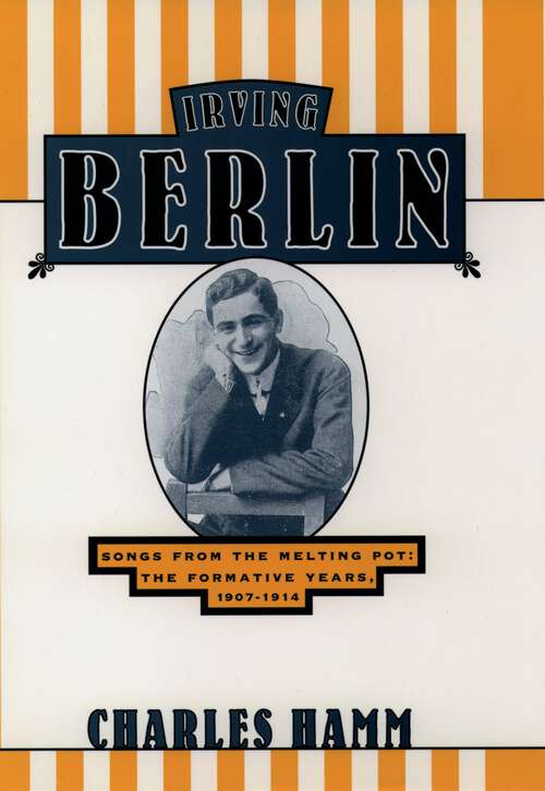 Book cover of Irving Berlin: Songs from the Melting Pot: The Formative Years, 1907-1914