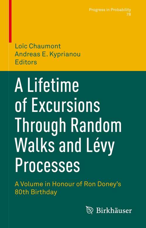 Book cover of A Lifetime of Excursions Through Random Walks and Lévy Processes: A Volume in Honour of Ron Doney’s 80th Birthday (1st ed. 2021) (Progress in Probability #78)