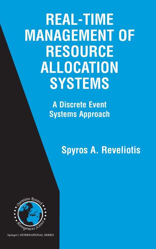 Book cover of Real-Time Management of Resource Allocation Systems: A Discrete Event Systems Approach (2005) (International Series in Operations Research & Management Science #79)