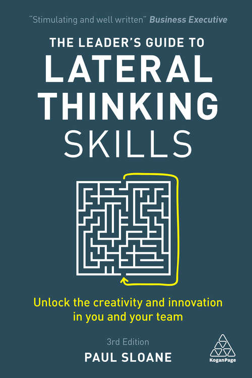 Book cover of The Leader's Guide to Lateral Thinking Skills: Unlock the Creativity and Innovation in You and Your Team