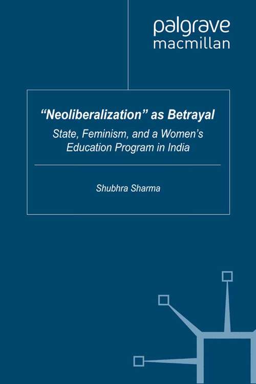 Book cover of “Neoliberalization” as Betrayal: State, Feminism, and a Women’s Education Program in India (2011) (Comparative Feminist Studies)