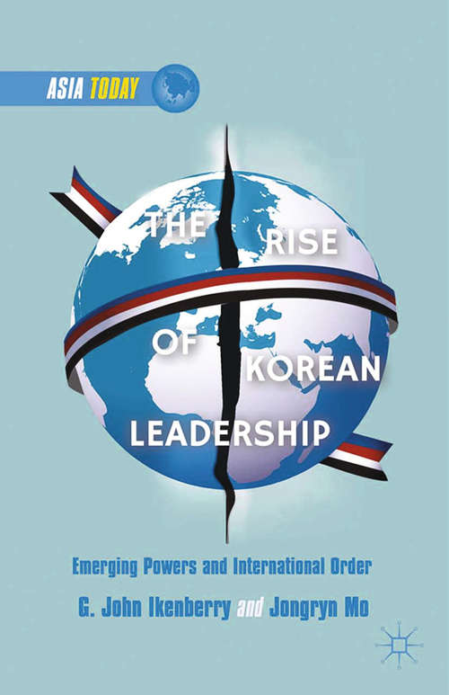 Book cover of The Rise of Korean Leadership: Emerging Powers and Liberal International Order (2013) (Asia Today)