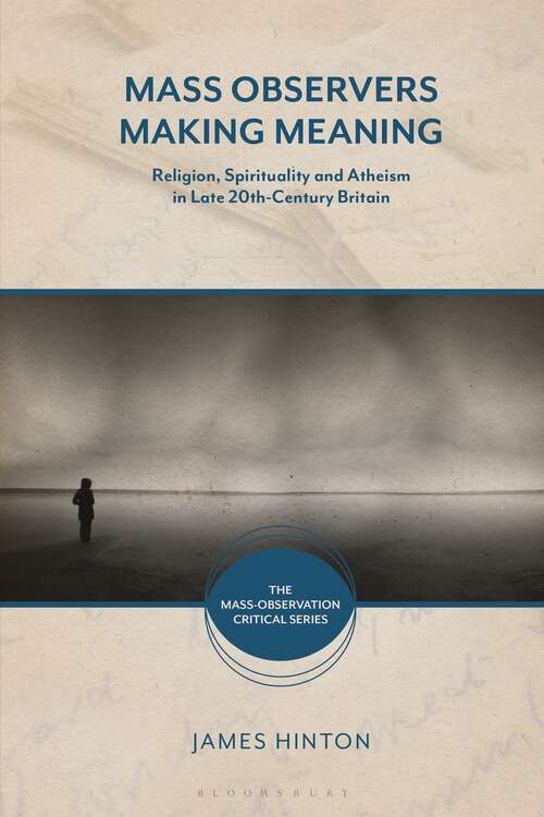 Book cover of Mass Observers Making Meaning: Religion, Spirituality and Atheism in Late 20th-Century Britain (The Mass-Observation Critical Series)