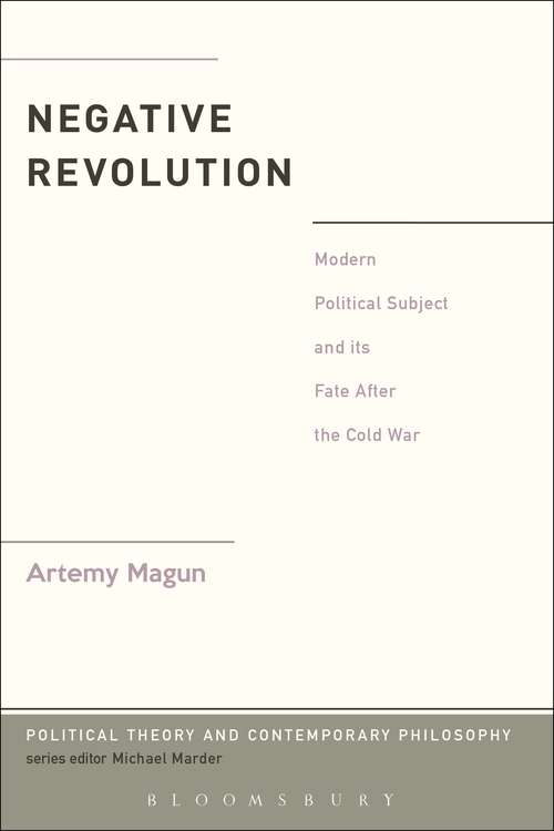 Book cover of Negative Revolution: Modern Political Subject and its Fate After the Cold War (Political Theory and Contemporary Philosophy)
