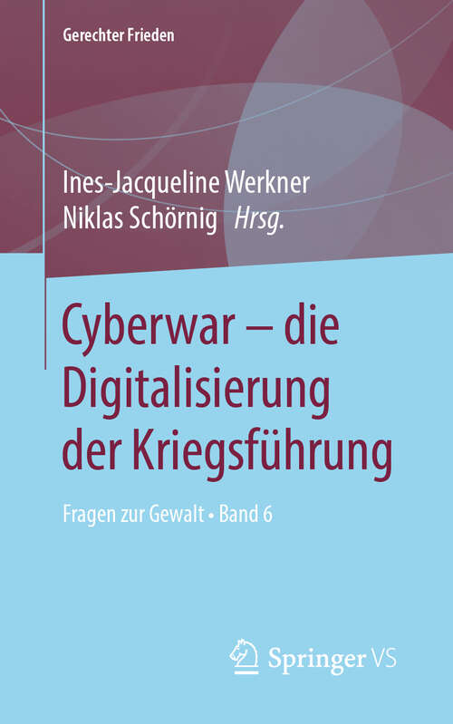 Book cover of Cyberwar – die Digitalisierung der Kriegsführung: Fragen zur Gewalt • Band 6 (1. Aufl. 2019) (Gerechter Frieden)