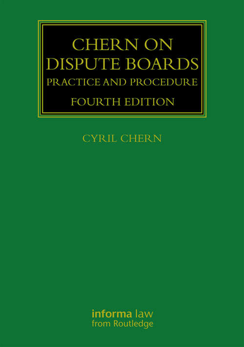 Book cover of Chern on Dispute Boards: Practice and Procedure (4) (Construction Practice Series)