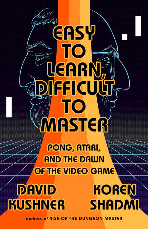 Book cover of Easy to Learn, Difficult to Master: Pong, Atari, and the Dawn of the Video Game