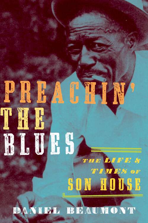Book cover of Preachin' the Blues: The Life and Times of Son House