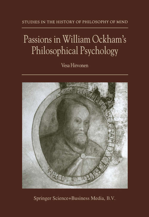 Book cover of Passions in William Ockham’s Philosophical Psychology (2004) (Studies in the History of Philosophy of Mind #2)