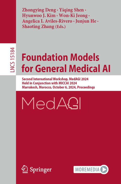 Book cover of Foundation Models for General Medical AI: Second International Workshop, MedAGI 2024, Held in Conjunction with MICCAI 2024, Marrakesh, Morocco, October 6, 2024, Proceedings (2025) (Lecture Notes in Computer Science #15184)