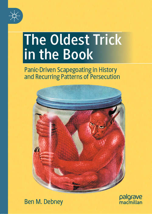 Book cover of The Oldest Trick in the Book: Panic-Driven Scapegoating in History and Recurring Patterns of Persecution (1st ed. 2020)
