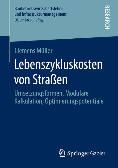 Book cover of Lebenszykluskosten von Straßen: Umsetzungsformen, Modulare Kalkulation, Optimierungspotentiale (1. Aufl. 2020) (Baubetriebswirtschaftslehre und Infrastrukturmanagement)
