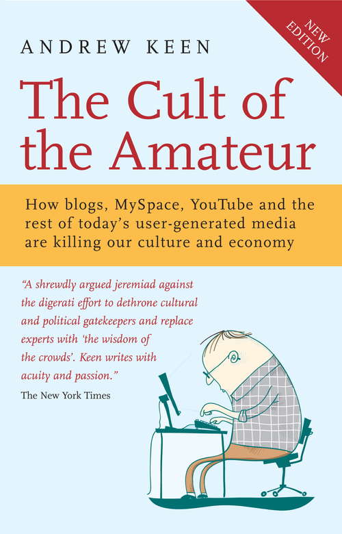 Book cover of The Cult of the Amateur: How blogs, MySpace, YouTube and the rest of today's user-generated media are killing our culture and economy (2)