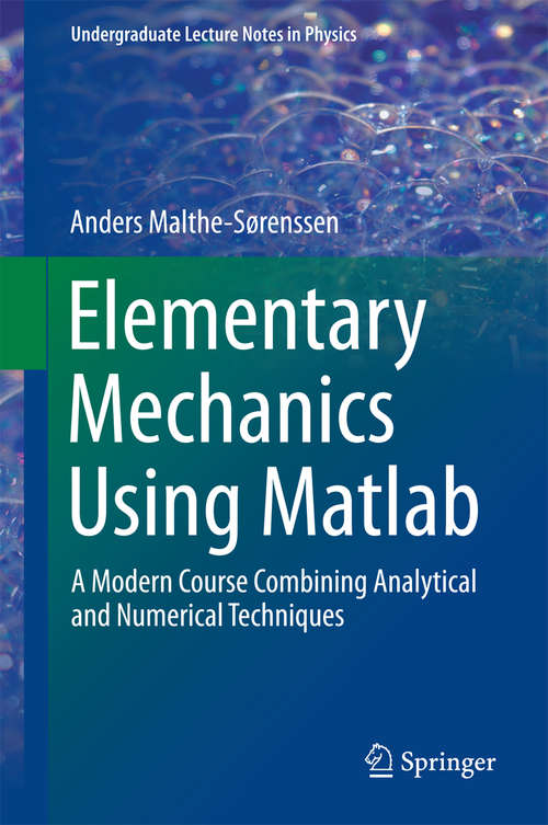 Book cover of Elementary Mechanics Using Matlab: A Modern Course Combining Analytical and Numerical Techniques (2015) (Undergraduate Lecture Notes in Physics)