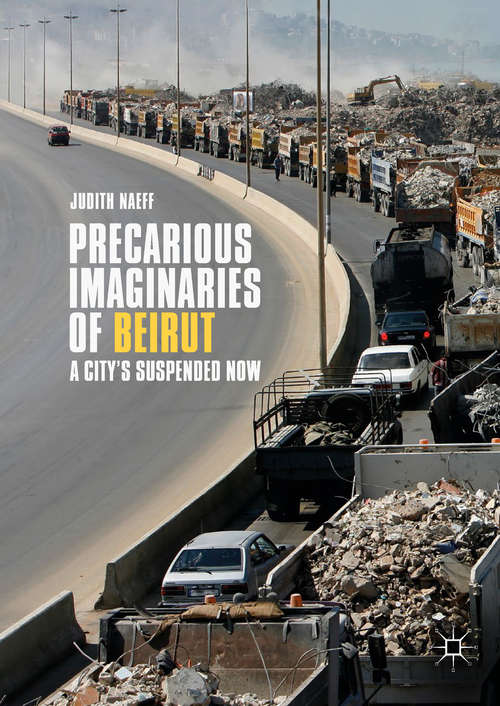 Book cover of Precarious Imaginaries of Beirut: A City's Suspended Now