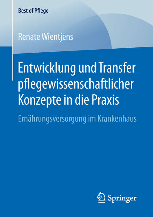 Book cover of Entwicklung und Transfer pflegewissenschaftlicher Konzepte in die Praxis: Ernährungsversorgung im Krankenhaus (1. Aufl. 2019) (Best of Pflege)