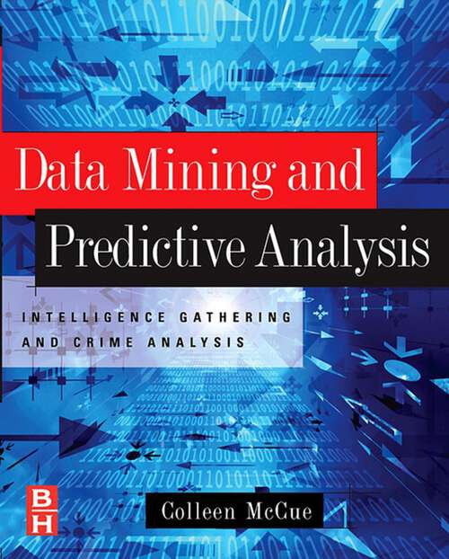 Book cover of Data Mining and Predictive Analysis: Intelligence Gathering and Crime Analysis (2)