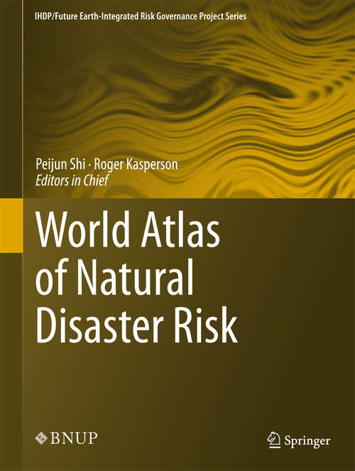 Book cover of World Atlas of Natural Disaster Risk (2015) (IHDP/Future Earth-Integrated Risk Governance Project Series)