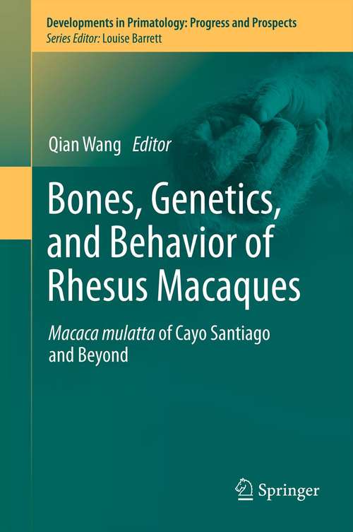 Book cover of Bones, Genetics, and Behavior of Rhesus Macaques: Macaca Mulatta of Cayo Santiago and Beyond (2012) (Developments in Primatology: Progress and Prospects)