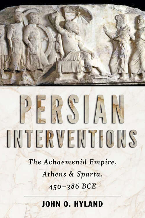 Book cover of Persian Interventions: The Achaemenid Empire, Athens, and Sparta, 450-386 BCE